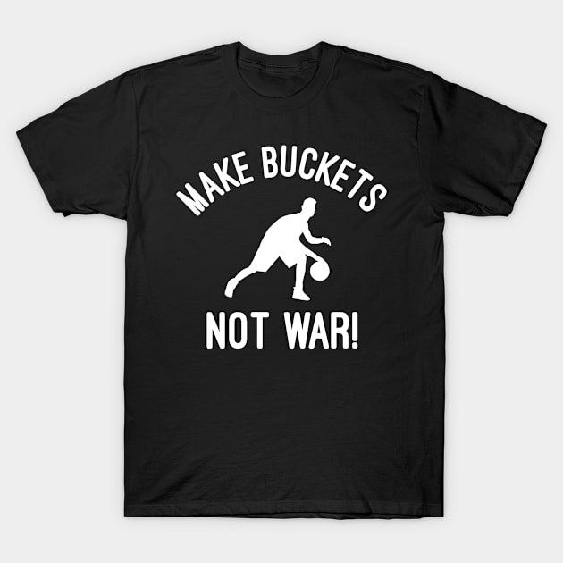 Make Buckets Not War T-Shirt by MessageOnApparel